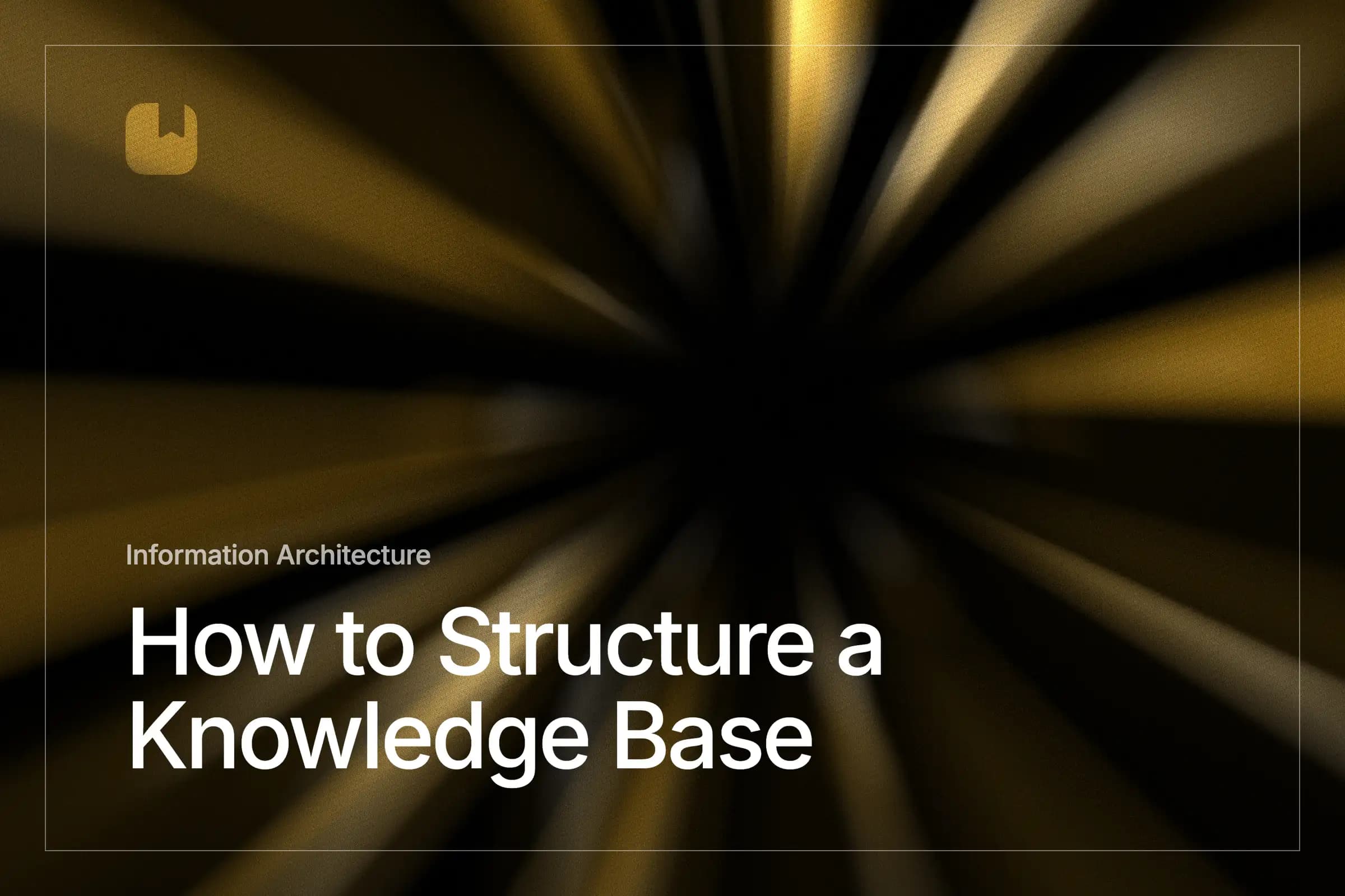 How to Structure a Knowledge Base That People Can Actually Navigate