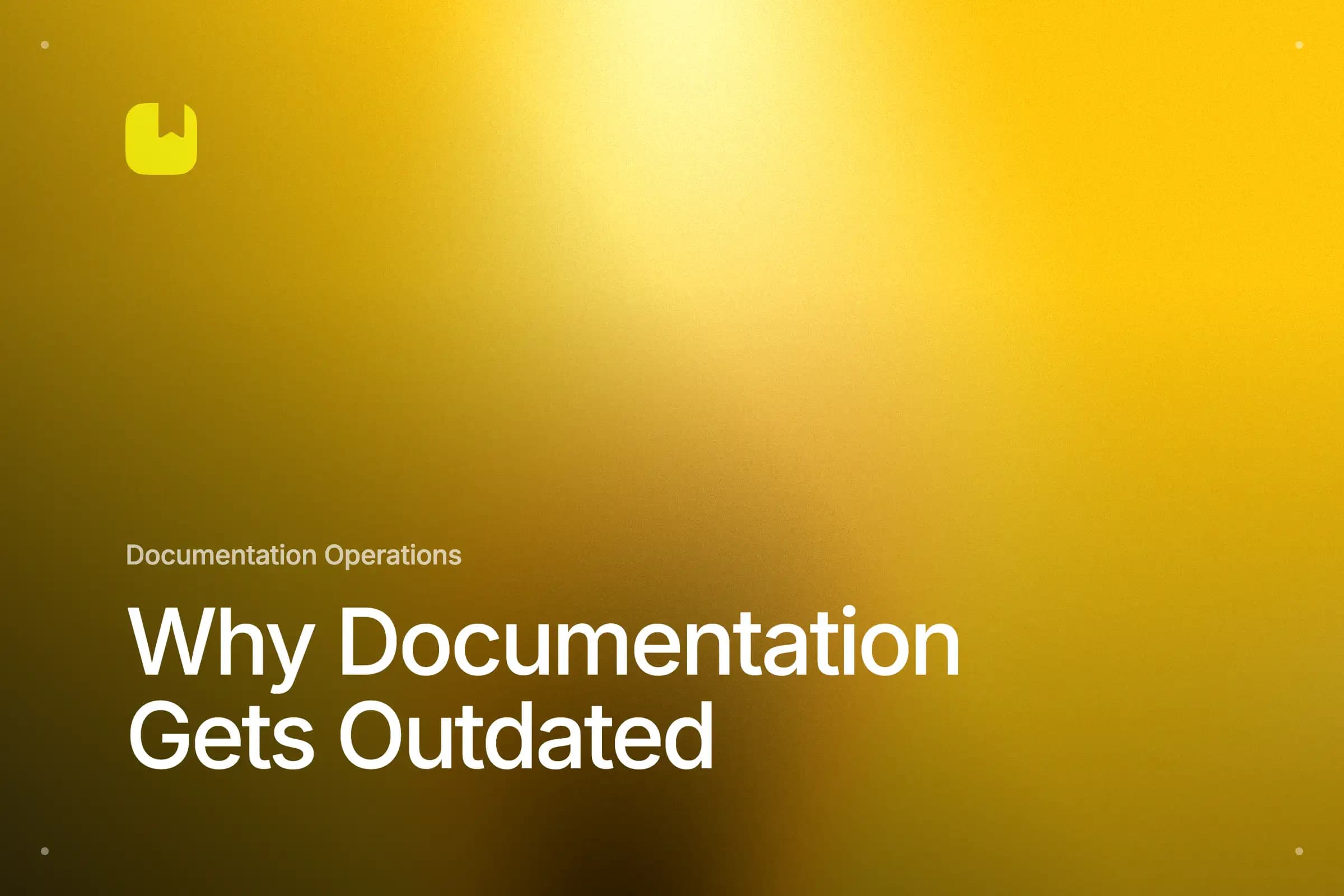 Why Documentation Gets Outdated and How to Keep It Useful